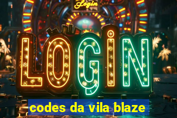 codes da vila blaze